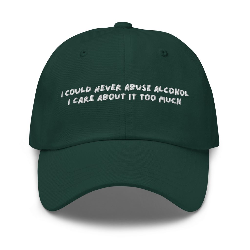 'I Could Never Abuse Alcohol' Hat