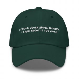 'I Could Never Abuse Alcohol' Hat