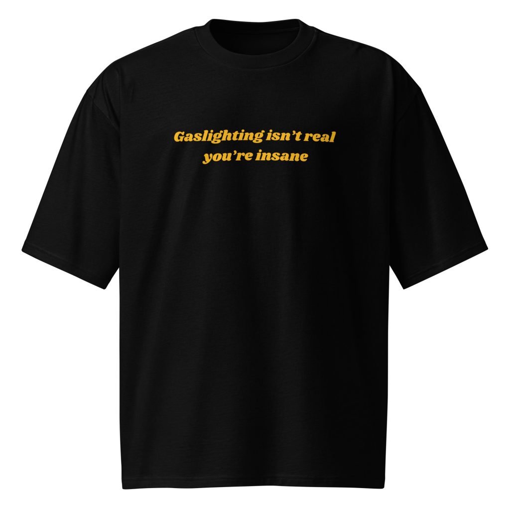 'Gaslighting Isn't Real' Premium Oversized Tee