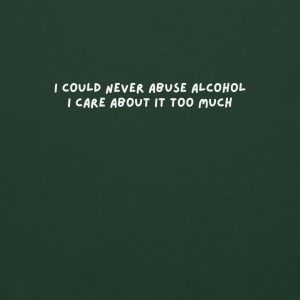 Alternative view of “I Could Never Abuse Alcohol”