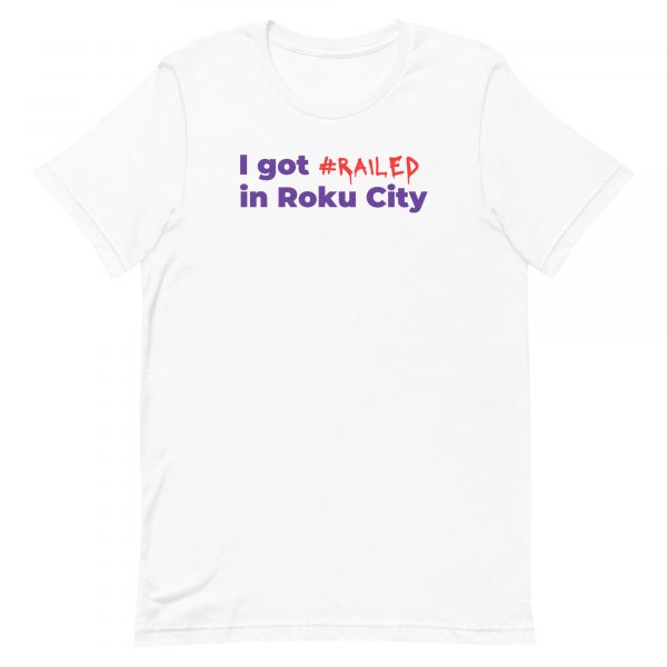 "I got railed in Roku City" Tee